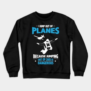 Jump out of Planes - Jumping Out of Cars Is Dangerous Crewneck Sweatshirt